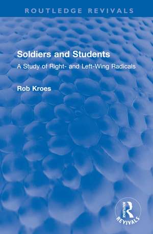 Soldiers and Students: A Study of Right- and Left-Wing Radicals de Rob Kroes