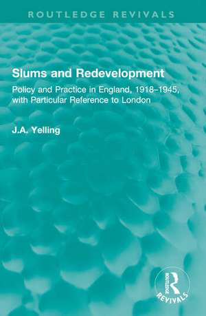 Slums and Redevelopment de J. A. Yelling