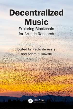 Decentralized Music: Exploring Blockchain for Artistic Research de Paulo de Assis