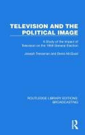 Television and the Political Image: A Study of the Impact of Television on the 1959 General Election de Joseph Trenaman