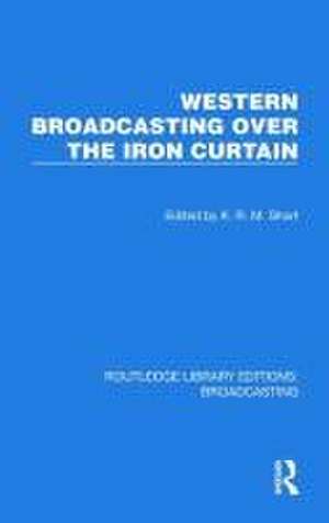 Western Broadcasting over the Iron Curtain de K.R.M. Short