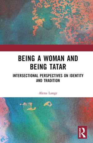 Being a Woman and Being Tatar: Intersectional Perspectives on Identity and Tradition de Alena Lange