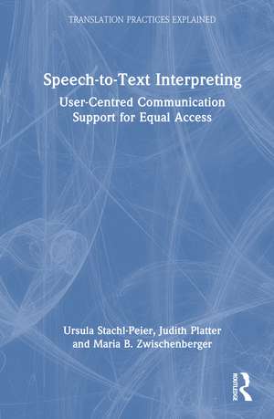 Speech-to-Text Interpreting: User-Centred Communication Support for Equal Access de Ursula Stachl-Peier