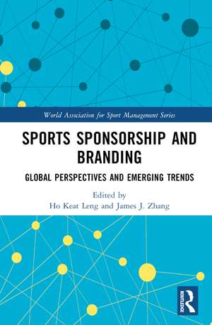 Sports Sponsorship and Branding: Global Perspectives and Emerging Trends de Ho Keat Leng