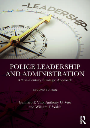 Police Leadership and Administration: A 21st-Century Strategic Approach de Gennaro F. Vito