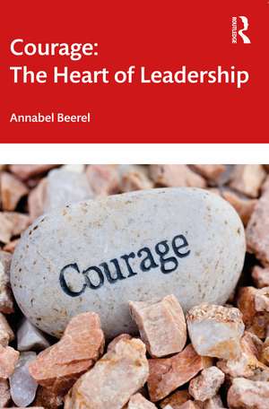 Courage: The Heart of Leadership de Annabel Beerel