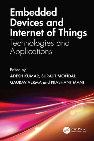 Embedded Devices and Internet of Things: Technologies, and Applications de Adesh Kumar