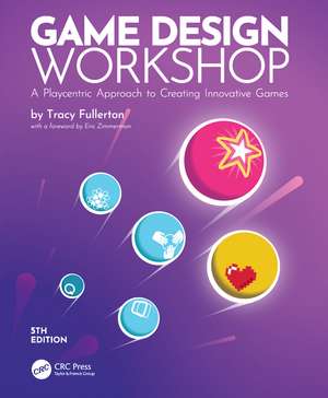 Game Design Workshop: A Playcentric Approach to Creating Innovative Games de Tracy Fullerton