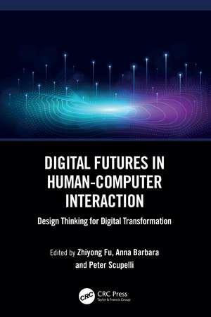 Digital Futures in Human-Computer Interaction: Design Thinking for Digital Transformation de Zhiyong Fu