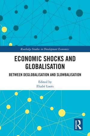 Economic Shocks and Globalisation: Between Deglobalisation and Slowbalisation de Elsabé Loots