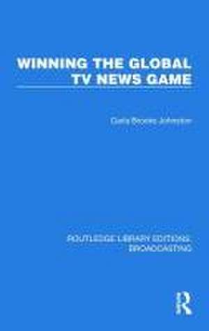 Winning the Global TV News Game de Johnston Carla Brooks