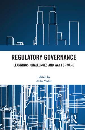 Regulatory Governance: Learnings, Challenges and Way Forward de Abha Yadav