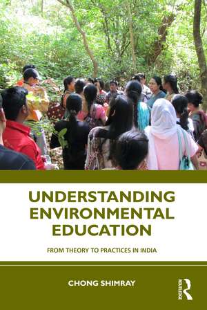 Understanding Environmental Education: From Theory to Practices in India de Chong Shimray