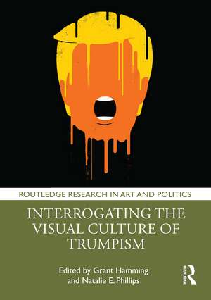 Interrogating the Visual Culture of Trumpism de Grant Hamming