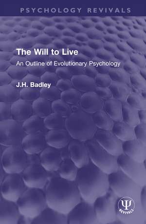 The Will to Live: An Outline of Evolutionary Psychology de J.H. Badley