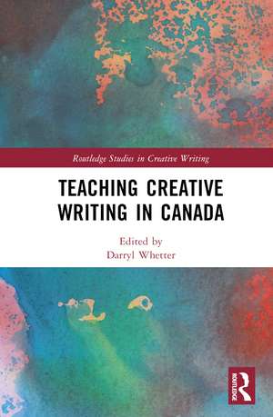 Teaching Creative Writing in Canada de Darryl Whetter