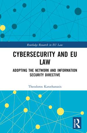 Cybersecurity and EU Law: Adopting the Network and Information Security Directive de Theodoros Karathanasis