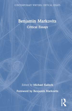 Benjamin Markovits: Critical Essays de Michael Kalisch