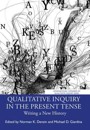 Qualitative Inquiry in the Present Tense: Writing a New History de Norman K. Denzin