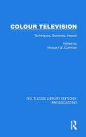 Colour Television: Techniques, Business, Impact de H.W. Coleman