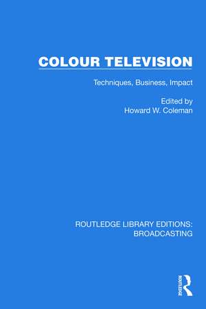 Colour Television: Techniques, Business, Impact de H.W. Coleman