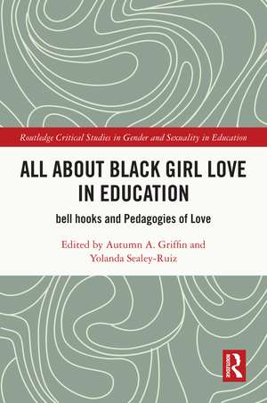 All About Black Girl Love in Education: bell hooks and Pedagogies of Love de Autumn A. Griffin