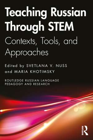 Teaching Russian Through STEM: Contexts, Tools, and Approaches de Svetlana V. Nuss