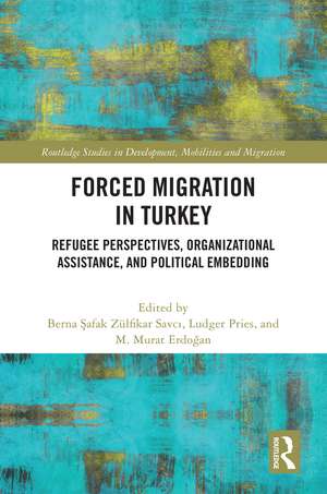 Forced Migration in Turkey: Refugee Perspectives, Organizational Assistance, and Political Embedding de Berna Şafak Zülfikar Savcı