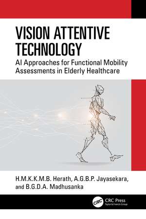 Vision Attentive Technology: AI Approaches for Functional Mobility Assessments in Elderly Healthcare de H.M.K.K.M.B. Herath