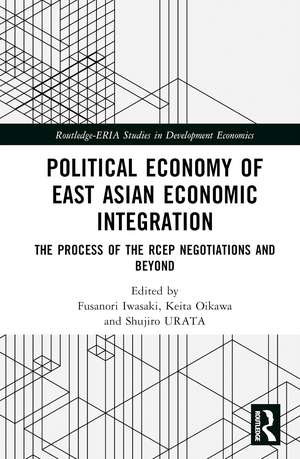 Political Economy of East Asian Economic Integration: The Process of the RCEP Negotiations and Beyond de Fusanori Iwasaki