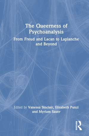 The Queerness of Psychoanalysis: From Freud and Lacan to Laplanche and Beyond de Vanessa Sinclair