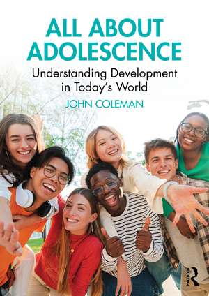 All About Adolescence: Understanding Development in Today's World de John Coleman