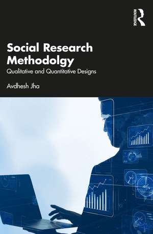 Social Research Methodology: Qualitative and Quantitative Designs de Avdhesh Jha