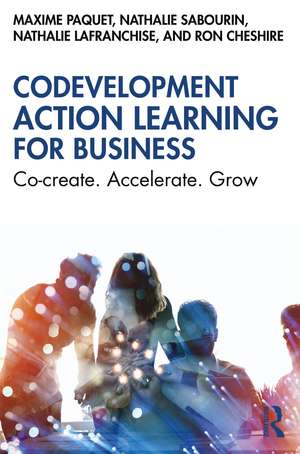 Codevelopment Action Learning for Business: Co-create. Accelerate. Grow de Maxime Paquet