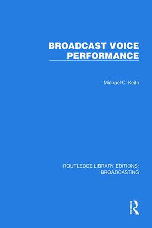 Broadcast Voice Performance de Michael C Keith