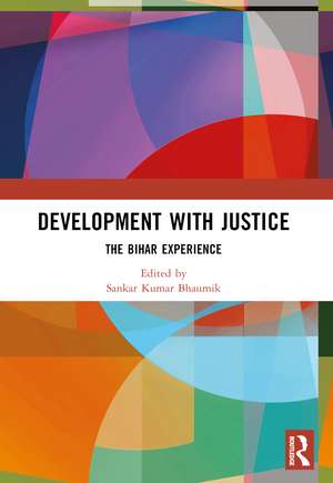 Development with Justice: The Bihar Experience de Sankar Kumar Bhaumik