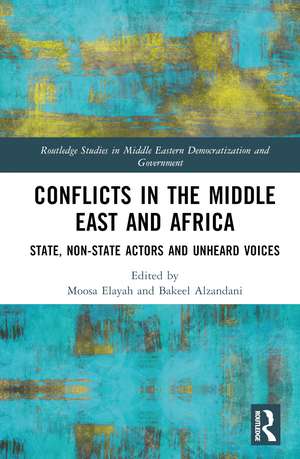 Conflicts in the Middle East and Africa: State, Non-State Actors and Unheard Voices de Moosa Elayah