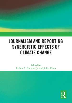 Journalism and Reporting Synergistic Effects of Climate Change de Jr. Robert E. Gutsche