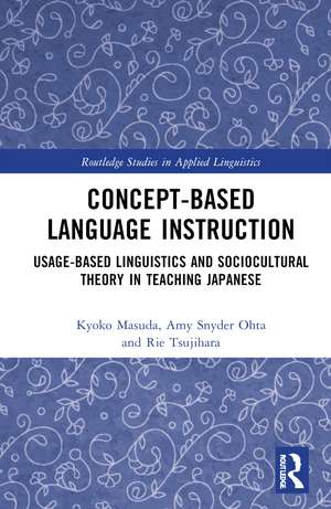 Concept-based Language Instruction: Usage-based Linguistics and Sociocultural Theory in Teaching Japanese de Kyoko Masuda