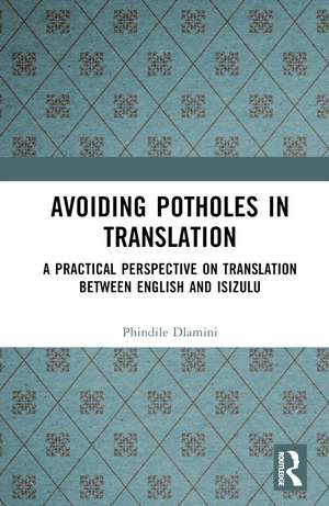 Avoiding Potholes in Translation: A Practical Perspective on Translation between English and isiZulu de Phindile Dlamini