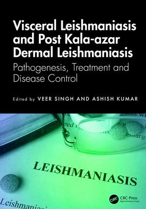 Visceral Leishmaniasis and Post-kala-azar Dermal Leishmaniasis: Pathogenesis, Treatment and Disease Control de Veer Singh