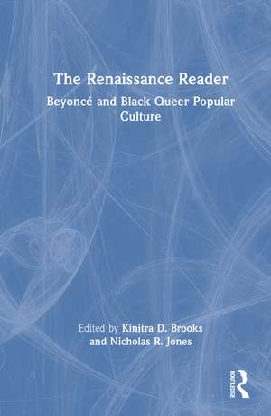 The Renaissance Reader: Beyoncé and Black Queer Popular Culture de Kinitra D. Brooks