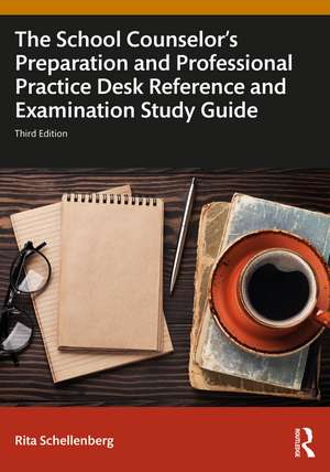 The School Counselor's Preparation and Professional Practice Desk Reference and Examination Study Guide de Rita Schellenberg