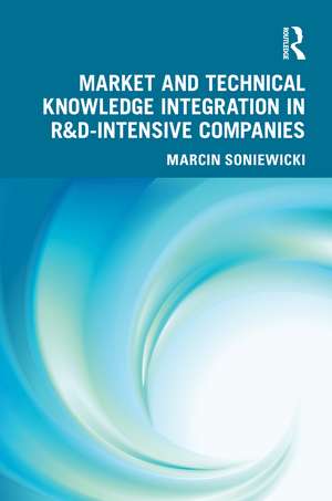 Market and Technical Knowledge Integration in R&D Intensive Companies de Marcin Soniewicki