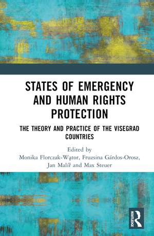 States of Emergency and Human Rights Protection: The Theory and Practice of the Visegrad Countries de Monika Florczak-Wątor