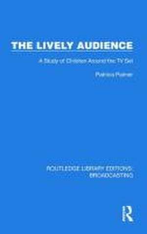 The Lively Audience: A Study of Children Around the TV Set de Patricia Palmer