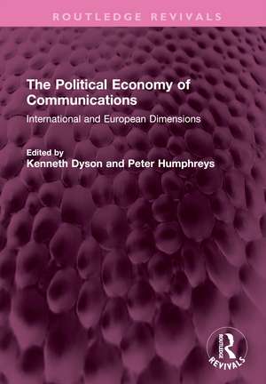 The Political Economy of Communications: International and European Dimensions de Kenneth Dyson