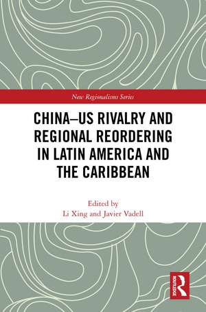 China-US Rivalry and Regional Reordering in Latin America and the Caribbean de Li Xing