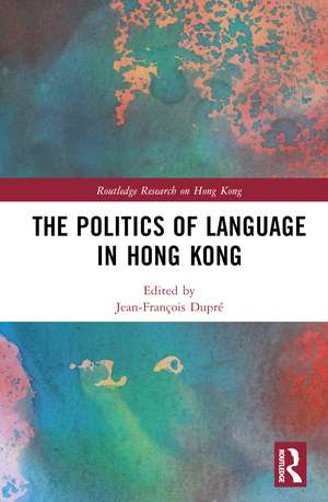 The Politics of Language in Hong Kong de Jean-François Dupré