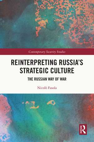 Reinterpreting Russia's Strategic Culture: The Russian Way of War de Nicolò Fasola